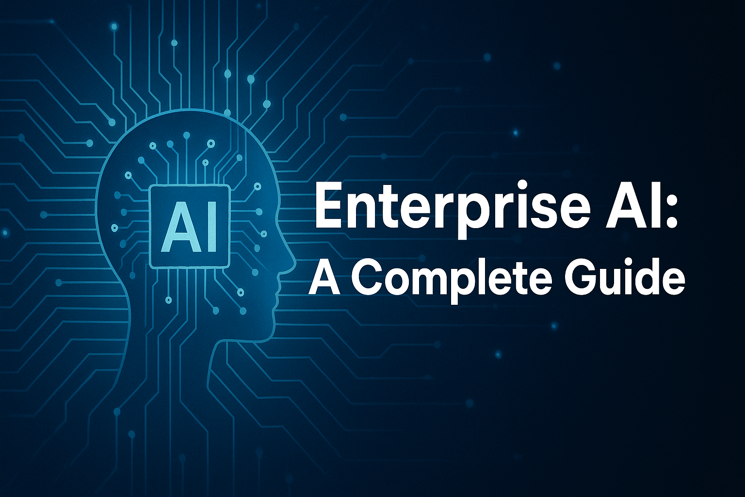 What Is Enterprise AI: A Complete Guide
