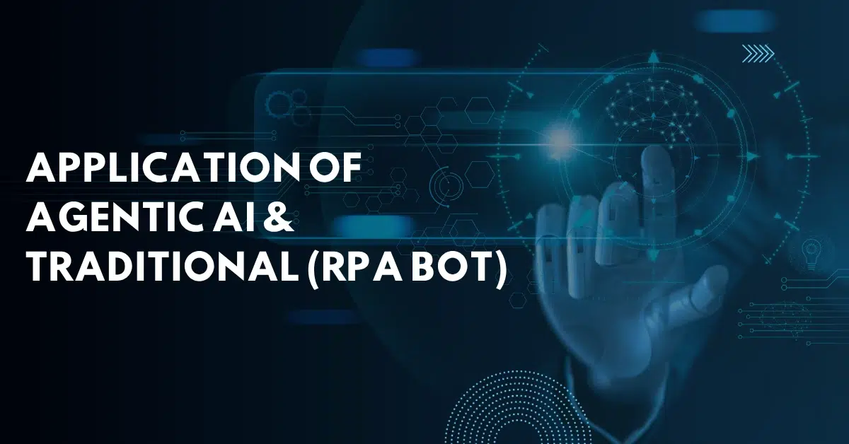 Application of Agentic AI & Traditional (RPA Bot) 